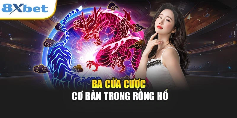 Ba cửa cược cơ bản trong rồng hổ