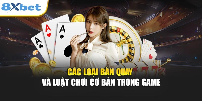 Các loại bàn quay và luật chơi cơ bản trong game