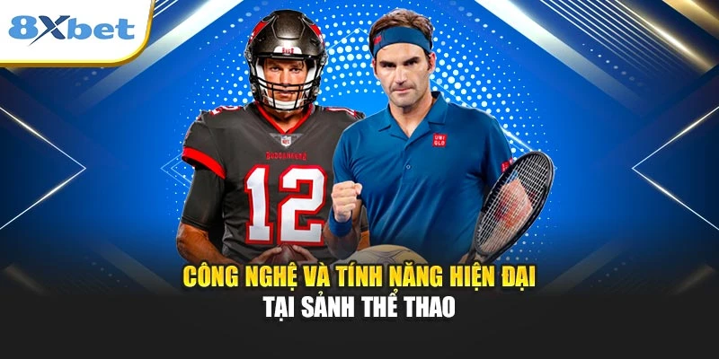 Công nghệ và tính năng hiện đại tại sảnh thể thao