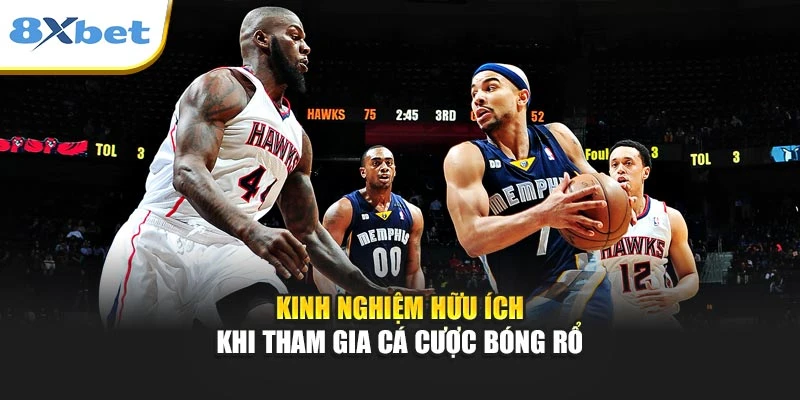 Kinh nghiệm hữu ích khi tham gia cá cược bóng rổ