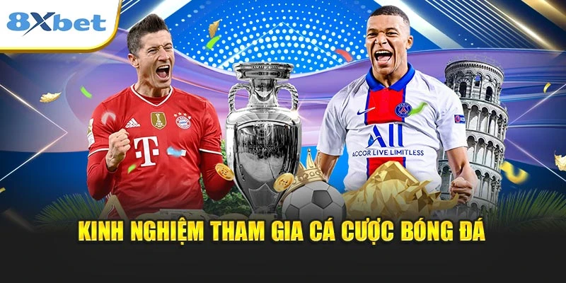 Kinh nghiệm tham gia cá cược bóng đá