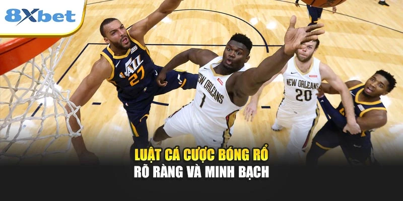 Luật cá cược bóng rổ rõ ràng và minh bạch