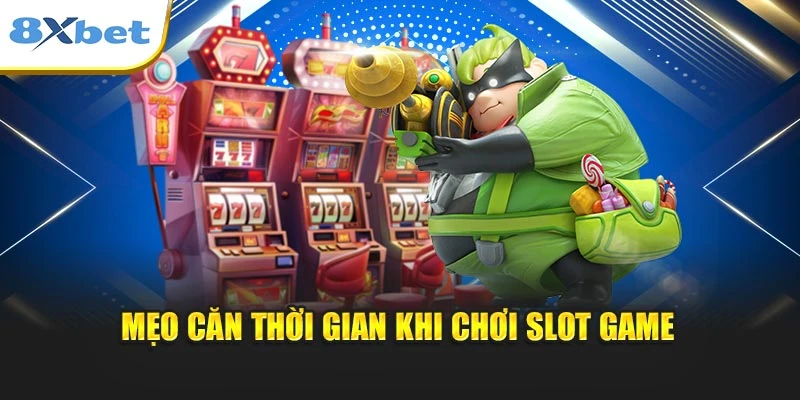 Mẹo căn thời gian khi chơi slot game