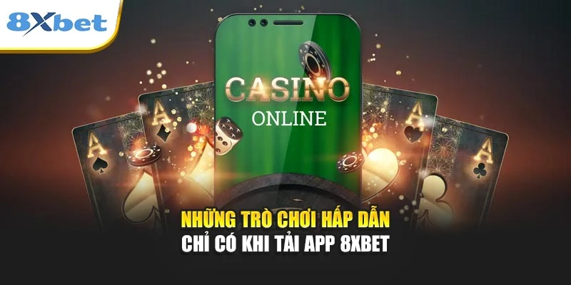 Những trò chơi hấp dẫn chỉ có khi tải app 8xbet
