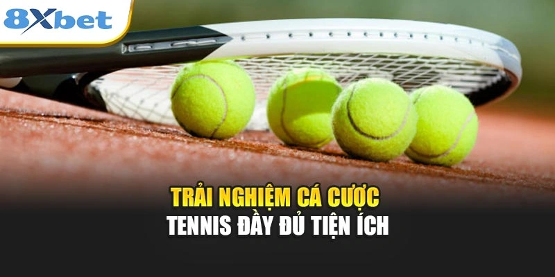 Trải nghiệm cá cược tennis đầy đủ tiện ích