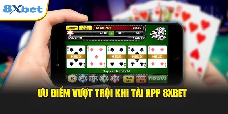 Ưu điểm vượt trội khi tải app 8xbet