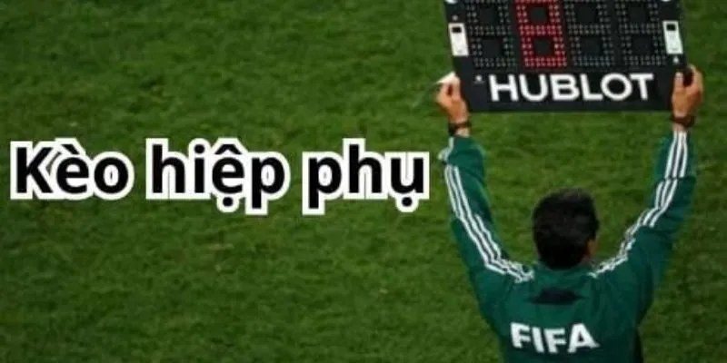 Kèo hiệp phụ trong trận knock-out khi trọng tài bàn giơ bảng thời gian