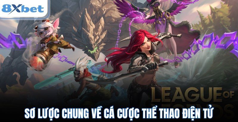 Esports 8Xbet với các tướng Liên Minh Huyền Thoại minh họa cá cược thể thao điện tử