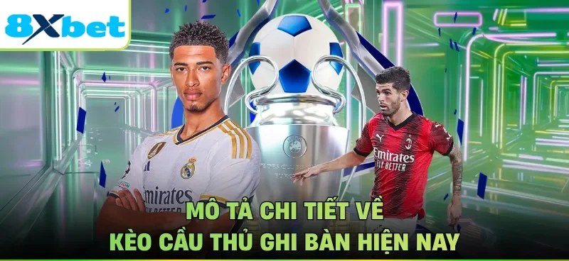 Các dạng kèo người ghi bàn như anytime scorer, ghi bàn đầu và cú đúp