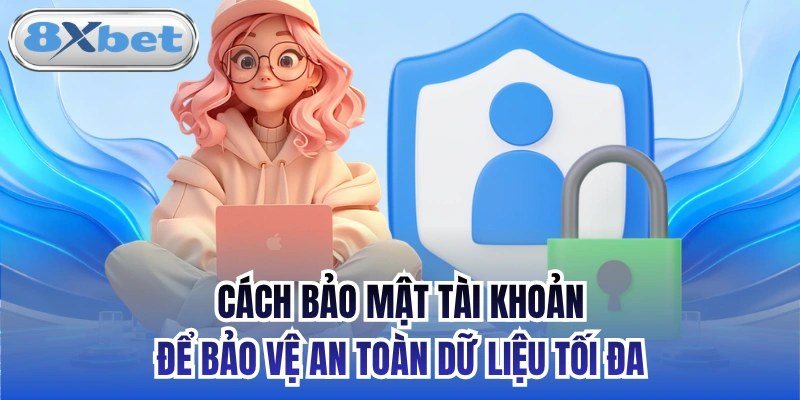 Cách bảo mật tài khoản 8xbet với mật khẩu mạnh, OTP 2 lớp và Face ID
