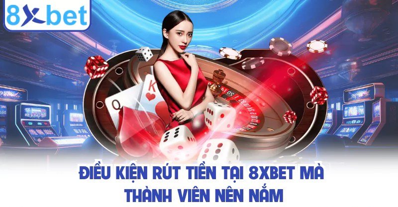 Điều kiện số dư khả dụng để đạt mức rút tối thiểu tại 8Xbet