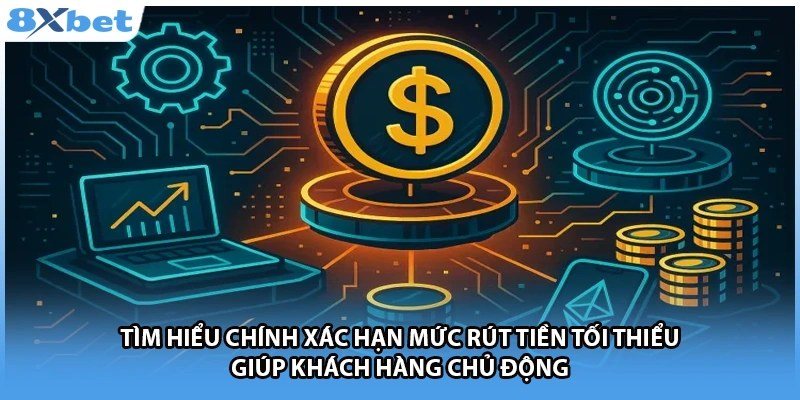Minh họa hạn mức rút tối thiểu giúp hội viên chủ động khi rút tiền