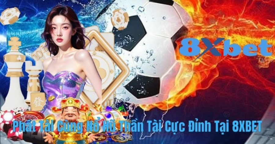 Nổ hũ Thần Tài tại 8Xbet với biểu tượng Thần Tài và tiền vàng tài lộc