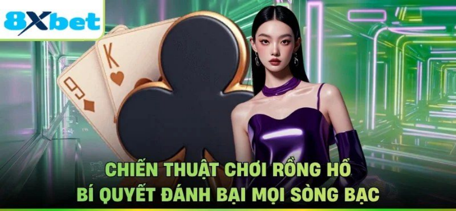 Chiến thuật rồng hổ giúp chọn cửa và chia vốn hiệu quả tại 8Xbet