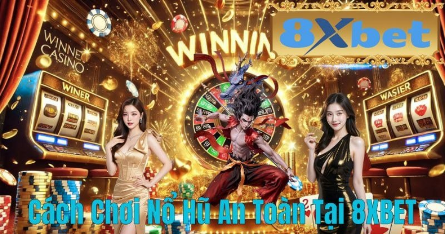 Cách chơi nổ hũ an toàn tại 8Xbet thay vì tin vào tool lừa đảo