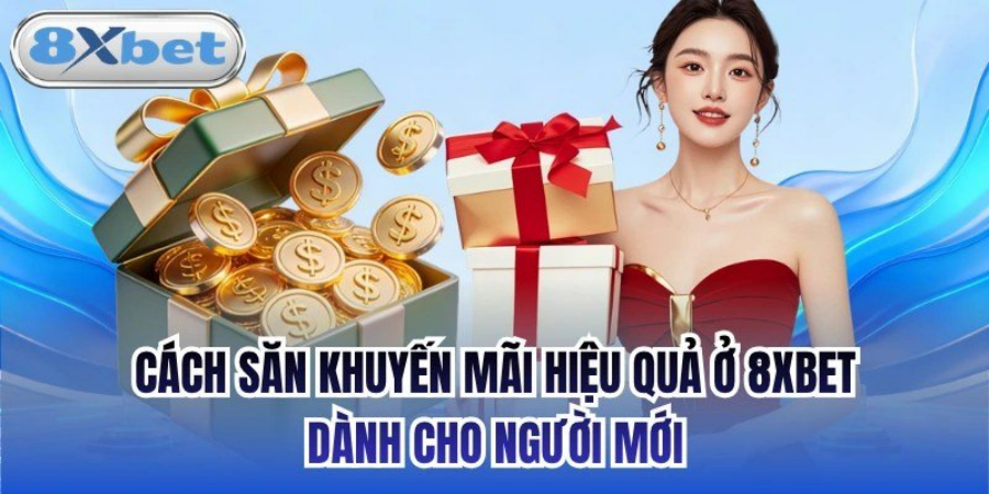 Mẹo săn khuyến mãi hiệu quả ở 8Xbet dành cho người mới bắt đầu