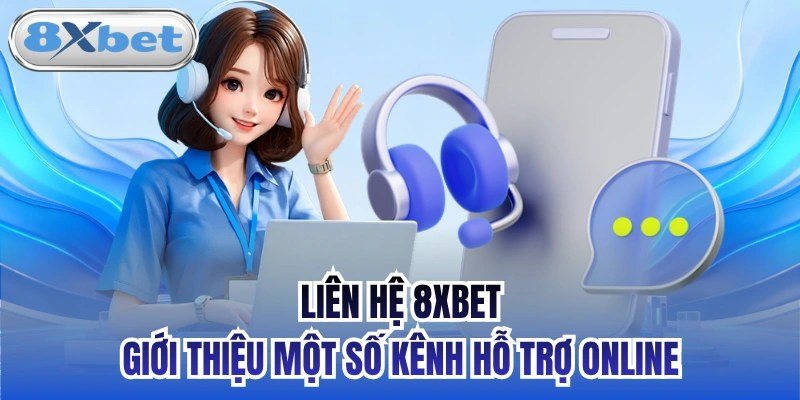 Liên hệ 8Xbet qua Live Chat, email và mục Trợ giúp trong ứng dụng chính thức