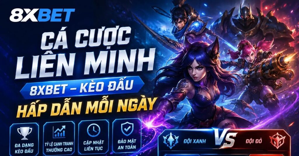 Cá cược Liên Minh Huyền Thoại tại 8Xbet với kèo chấp đội xanh và đội đỏ