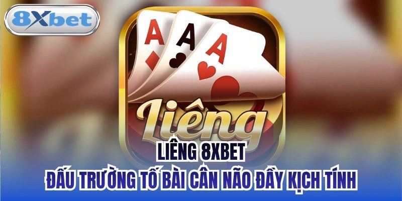Liêng 3 lá tại 8Xbet: biểu tượng game với sáp ba lá A đỏ đen