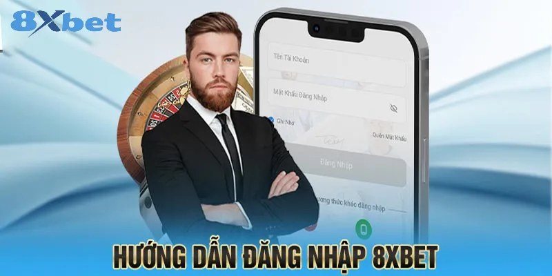 Hướng dẫn 8Xbet cho người mới với giao diện đăng nhập trên điện thoại