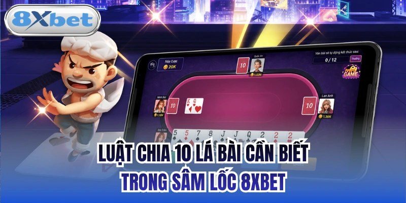 Bàn sâm trên điện thoại minh họa luật chia 10 lá cho mỗi người chơi