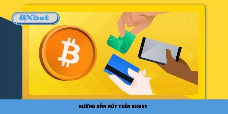 Minh họa cách rút tiền 8Xbet về ngân hàng hoặc ví USDT từng bước