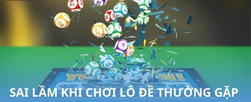 Sai lầm khi chơi lô đề thường gặp ở người mới và cách tránh tại 8Xbet