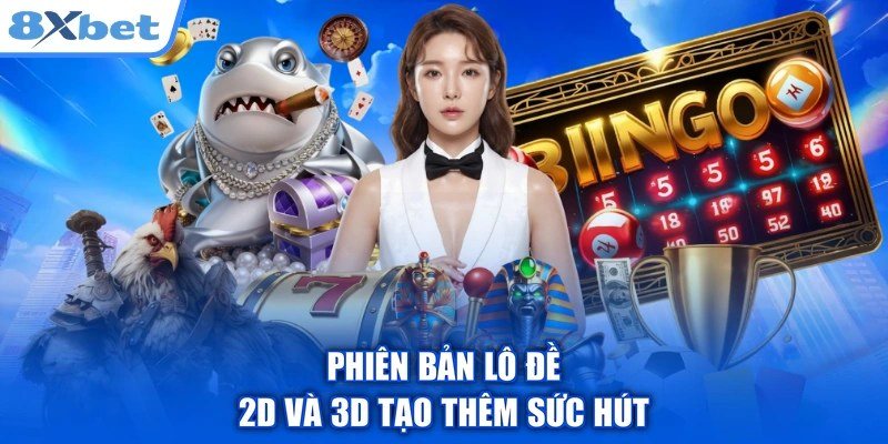 Phiên bản lô đề 2D và 3D minh họa sự khác nhau giữa đề và đề ba càng