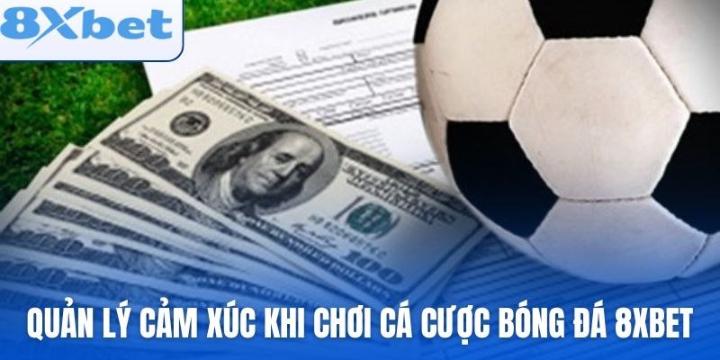 Quản lý cảm xúc khi cá cược bóng đá để tránh kèo tuồng và kèo ảo