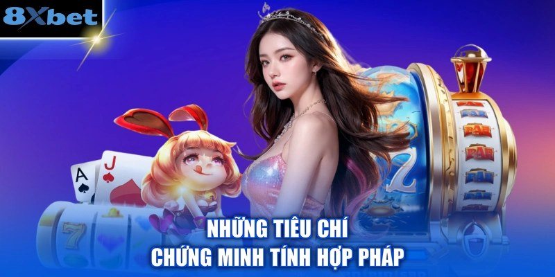 Những tiêu chí chứng minh 8Xbet hoạt động hợp pháp theo chuẩn quốc tế