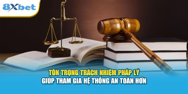 Tôn trọng trách nhiệm pháp lý giúp thành viên tham gia hệ thống an toàn