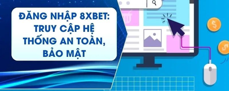 8Xbet trên máy tính truy cập phiên bản web an toàn và bảo mật