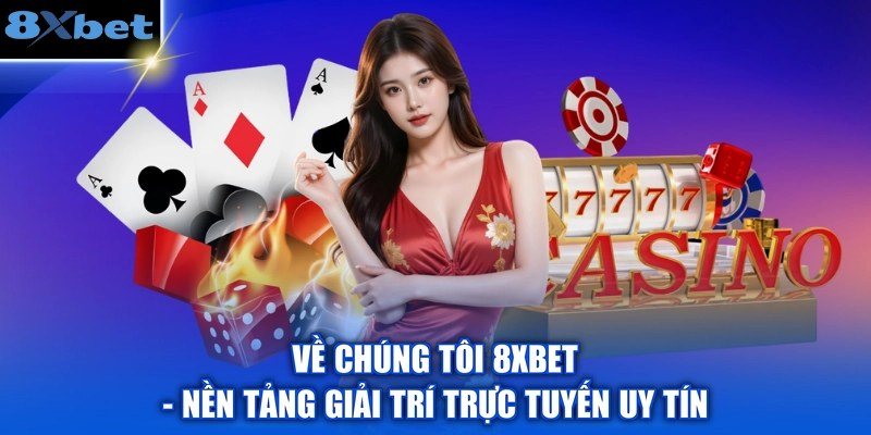 Giới thiệu 8Xbet – nền tảng giải trí và cá cược trực tuyến uy tín hàng đầu châu Á