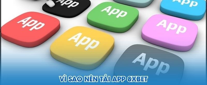Các biểu tượng ứng dụng minh họa lý do nên dùng app 8Xbet trên điện thoại