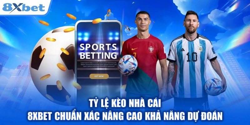 Tỷ lệ kèo nhà cái 8Xbet và ý nghĩa các con số odds bóng đá