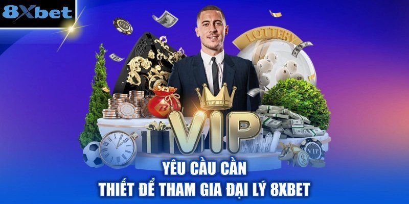 Hình minh họa những yêu cầu cần thiết để tham gia chương trình đại lý 8Xbet
