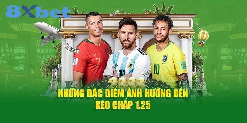 Ba ngôi sao bóng đá cùng tiêu đề những đặc điểm ảnh hưởng đến kèo chấp 1.25